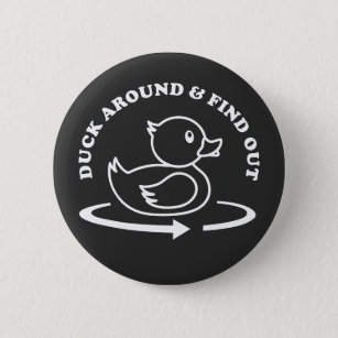 (Rubber) Duck Around & Find Out Funny 6 Cm Round Badge