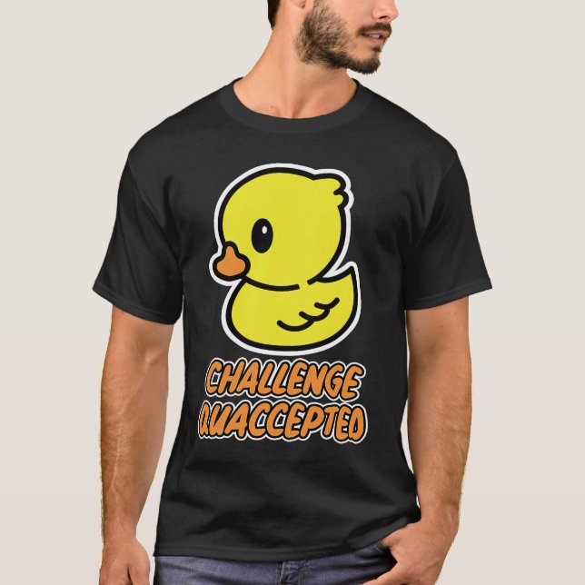 Rubber duck  challenge accepted T-Shirt (Front)