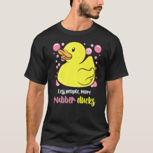 Rubber Duck Less People More Rubber Ducks Bubbles  T-Shirt