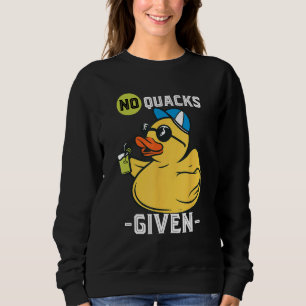 Rubber Duck No Quacks Yellow Rubber Ducks Rubber D Sweatshirt