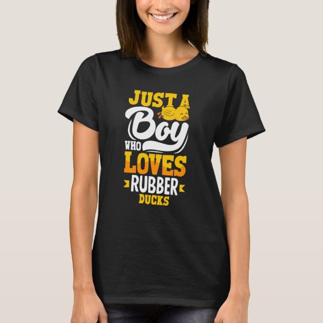 Rubber Duckie Just A Boy Who Loves Rubber Ducks T-Shirt (Front)