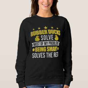 Rubber Ducks Solve Most Of My Problems Rubber Duck Sweatshirt