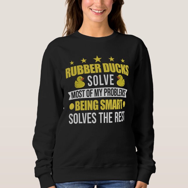 Rubber Ducks Solve Most Of My Problems Rubber Duck Sweatshirt (Front)