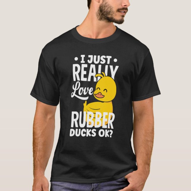Rubber Ducky Just Really Love Rubber Ducks T-Shirt (Front)