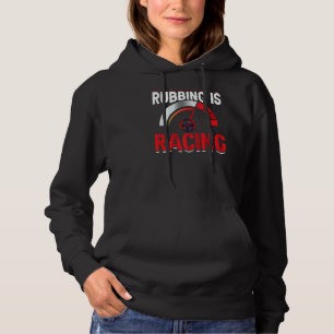 Rubbing Is Racing Race Car Driving Driver Graphic Hoodie