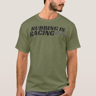 Rubbing Is Racing  Stock Car Racing  Men Women T-Shirt