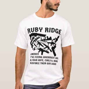 Ruby Ridge A Reminder The Feds Will Kill Your Wife T-Shirt