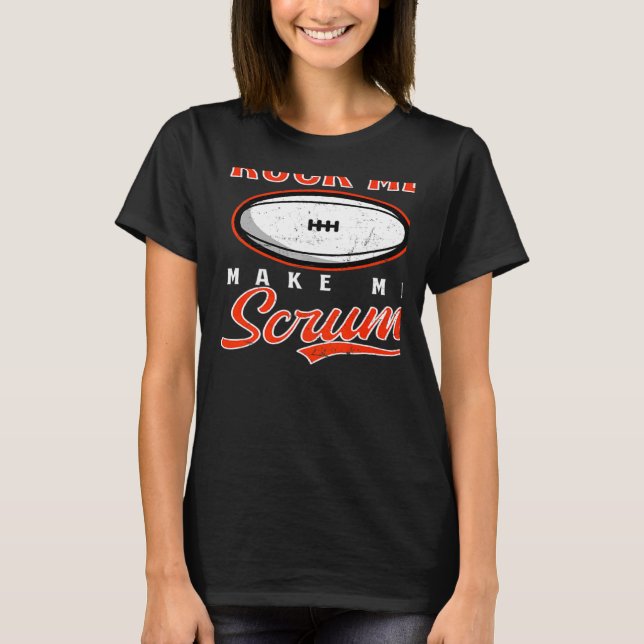 Ruck Me Make Me Scrum Rugby   T-Shirt (Front)