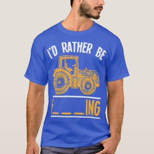 Rude Farming Quote Sarcastic Tractor Farmer T-Shirt