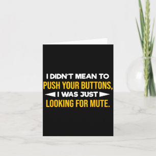 Rude Saying I Didn't Mean To Push Your Buttons Fun Card