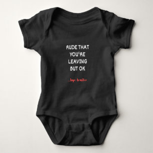 Rude That You're Leaving But Ok Baby Bodysuit