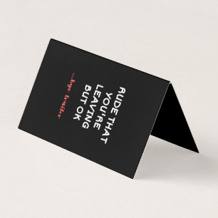 Rude That You're Leaving But Ok Business Card