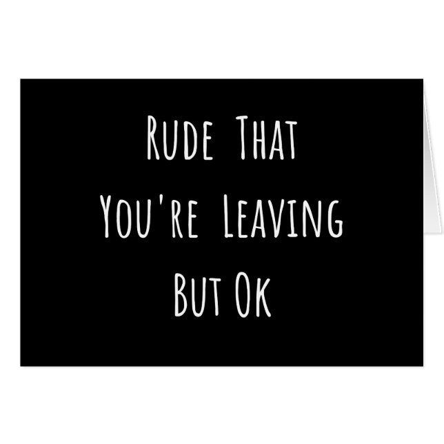 Rude That You're Leaving But Ok - Funny New Job, (Front Horizontal)