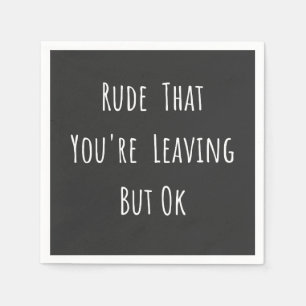 Rude That You're Leaving But Ok - Funny New Job, Napkin