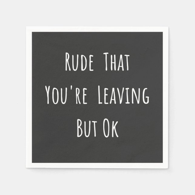 Rude That You're Leaving But Ok - Funny New Job, Napkin (Front)