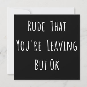 Rude That You're Leaving But Ok - Funny New Job, Save The Date