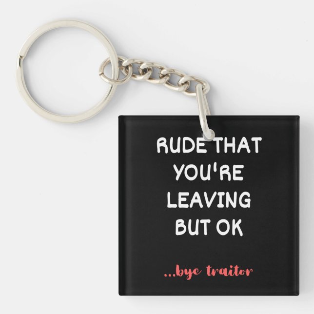 Rude That You're Leaving But Ok Key Ring (Front)