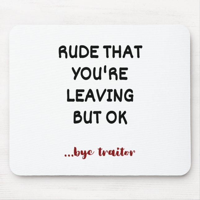 Rude That You're Leaving But Ok Mouse Pad (Front)