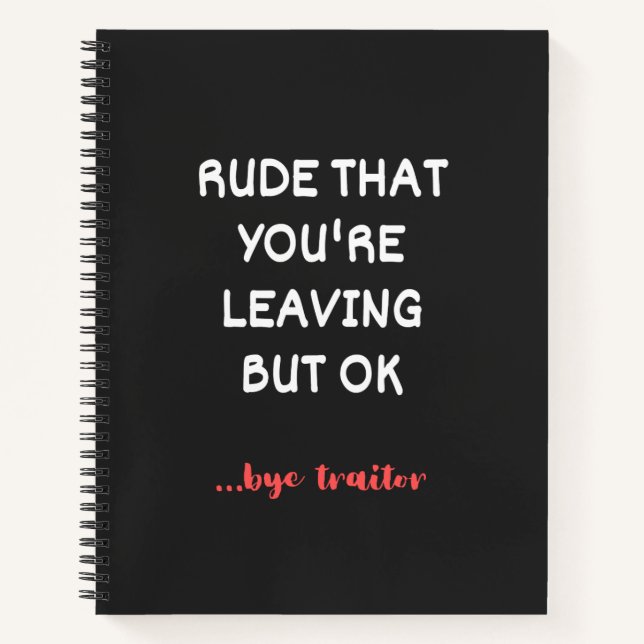 Rude That You're Leaving But Ok Notebook (Front)