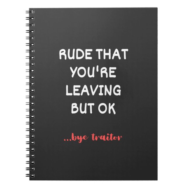 Rude That You're Leaving But Ok Notebook (Front)