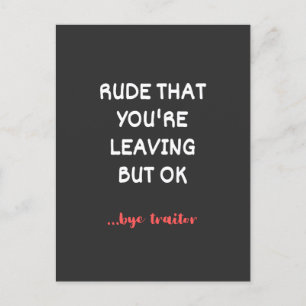 Rude That You're Leaving But Ok Postcard