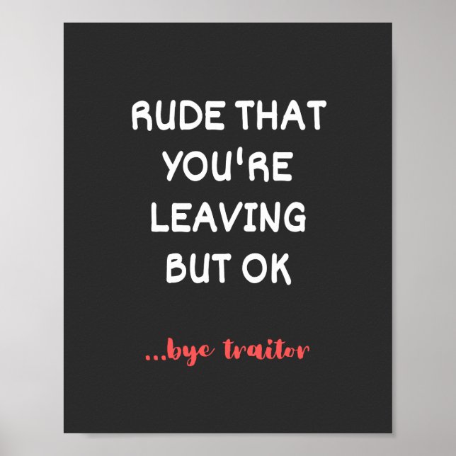 Rude That You're Leaving But Ok Poster (Front)