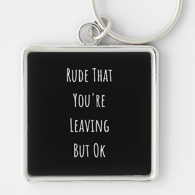Rude That You're Leaving But Ok  Rude That You're Key Ring (Front)