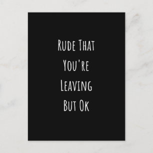 Rude That You're Leaving But Ok Rude That You're Postcard