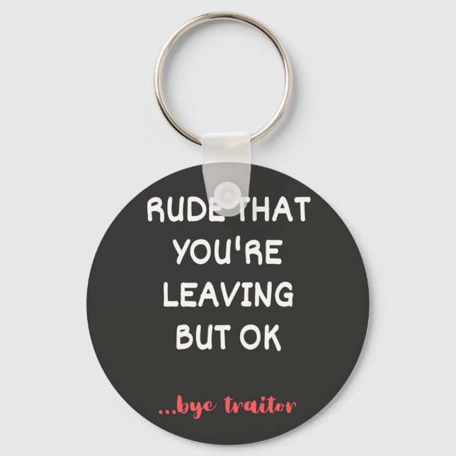 Rude That You're Leaving, Good Luck Finding Better Key Ring (Front)