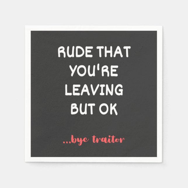 Rude That You're Leaving, Good Luck Finding Better Napkin (Front)