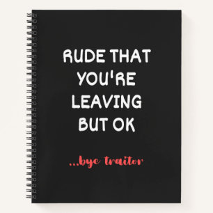 Rude That You're Leaving, Good Luck Finding Better Notebook