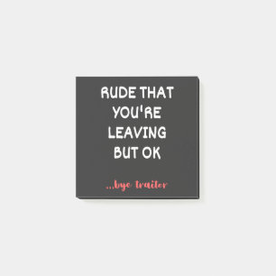 Rude That You're Leaving, Good Luck Finding Better Post-it Notes