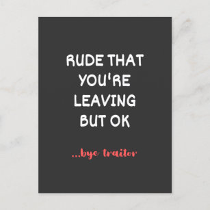 Rude That You're Leaving, Good Luck Finding Better Postcard