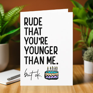 Rude That You're Younger Than Me Snarky Birthday Card