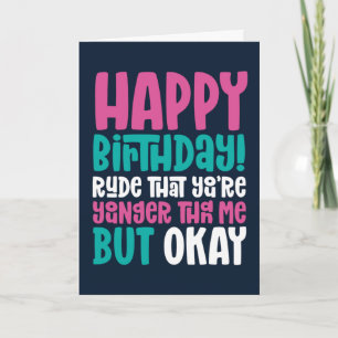 Rude You're Younger Than Me But Ok Funny Birthday Card