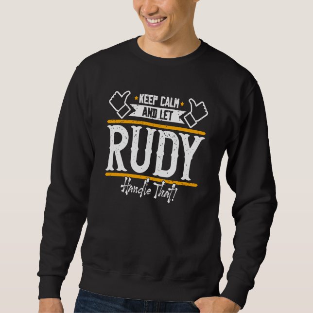 Rudy Keep Calm and let Rudy handle that Sweatshirt (Front)