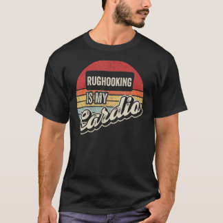 Rug Hooking Is My Cardio Vintage Retro T-Shirt