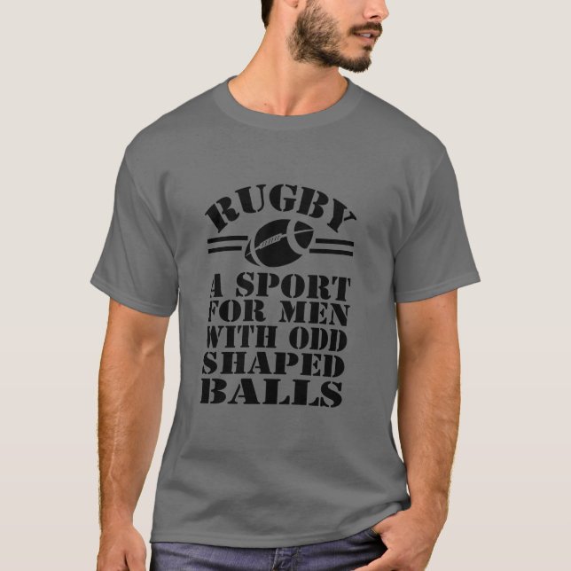 Rugby A Sport For Men With Odd Shaped Balls T-Shirt (Front)