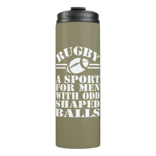 Rugby a sport for men with odd shaped balls thermal tumbler