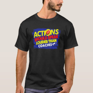 Rugby Actions Should Speak Louder Than Coaches T-Shirt