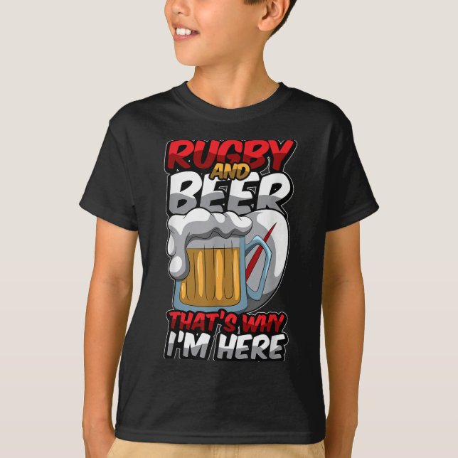 Rugby And Beer Thats Why Im Here Funny Rugger Quot T-Shirt (Front)