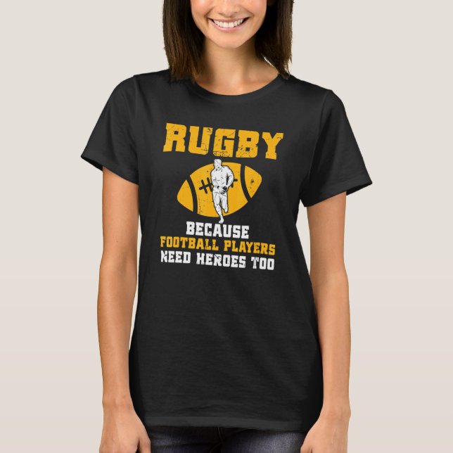 Rugby Because Football Players Need Heroes Too Rug T-Shirt (Front)