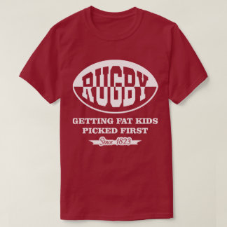 Rugby Getting Fat Kids Picked First Funny T-Shirt