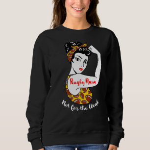 Rugby Nana Not For The Week Rugby Player Nana Sweatshirt