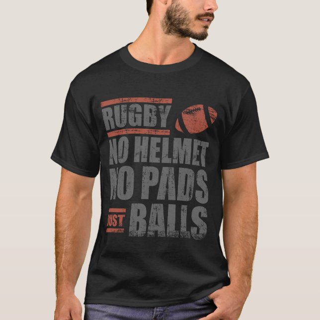 Rugby No Helmet No Pads Just Balls T-Shirt (Front)
