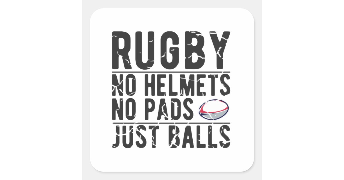 Rugby No Helmets No Pads Just Balls Funny Rugby Square Sticker Zazzle