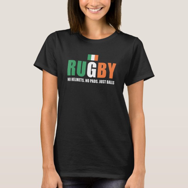 Rugby No Helmets No Pads Just Balls Ireland Rugby T-Shirt (Front)