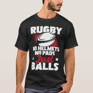 Rugby No Helmets No Pads Just Balls Rugby Player T-Shirt