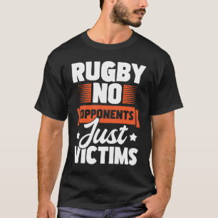 Rugby No Opponents Just Victims Rugby Player Coac T-Shirt