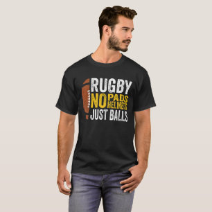 Rugby No Pads No Helmet Just Balls. T-Shirt